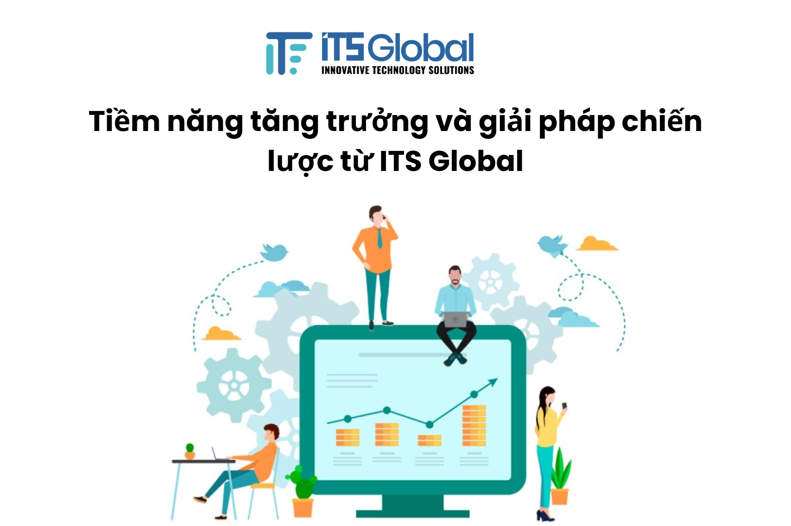 Cơ hội đầu tư tại Việt Nam: Tiềm năng tăng trưởng và giải pháp chiến lược từ ITS Global