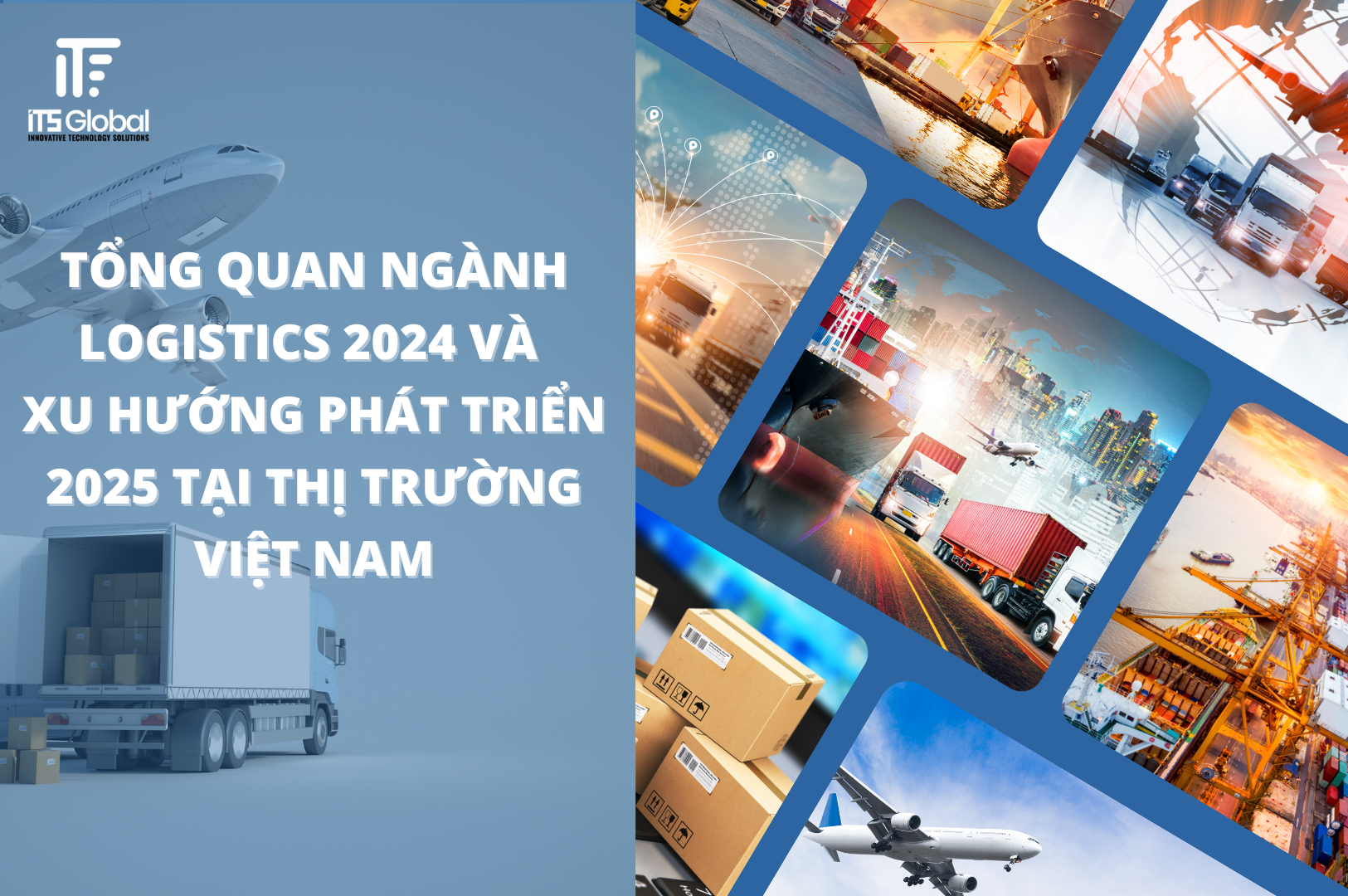 Tổng quan ngành logistics 2024 và xu hướng phát triển 2025 tại thị trường Việt Nam